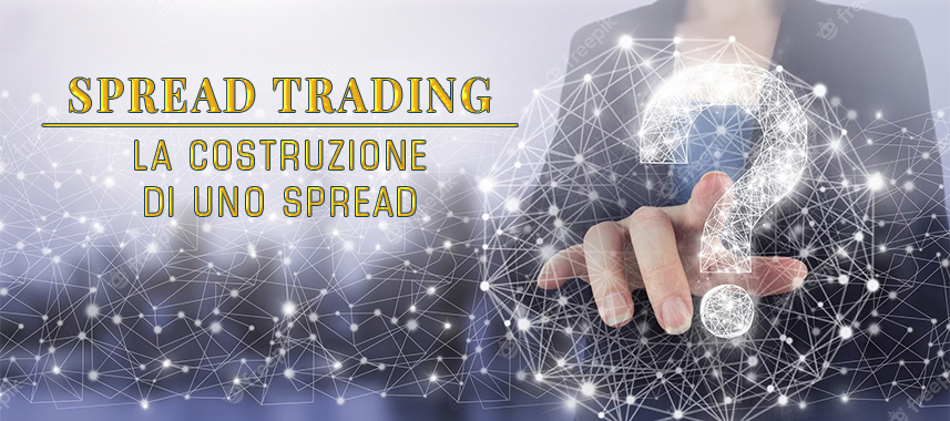 Spread Trading - La costruzione di uno spread