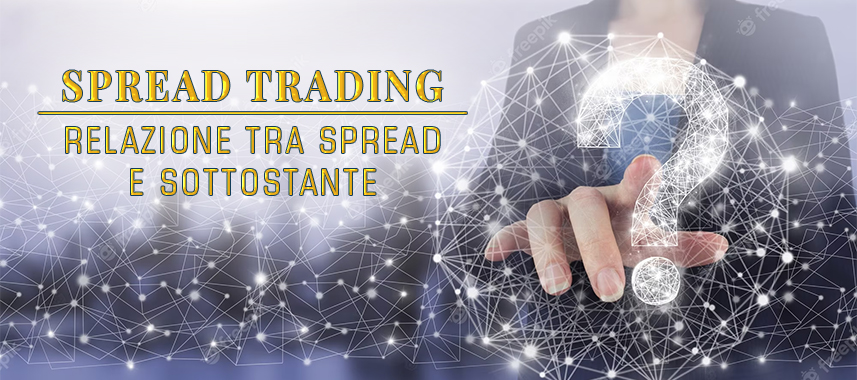 Spread Trading - Relazione tra spread e sottostante